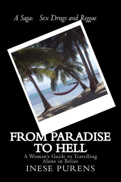 From Paradise To Hell: A Woman'S Guide To Travelling Alone In Belize