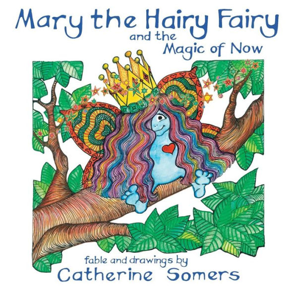 Mary The Hairy Fairy And The Magic Of Now