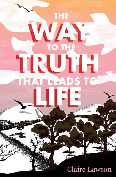 The Way To The Truth That Leads To Life