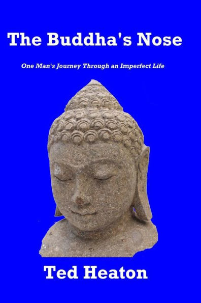 The Buddha'S Nose: One Man'S Journey Through An Imperfect Life
