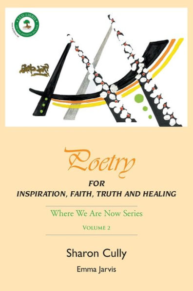 Poetry For Inspiration, Faith, Truth And Healing: Where We Are Now Series - Volume 2: Poetry For Inspiration, Faith, Truth And Healing