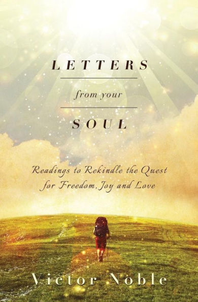 Letters From Your Soul: Readings To Rekindle The Quest For Freedom, Joy And Love