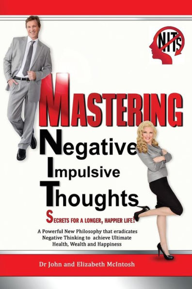 Mastering Negative Impulsive Thoughts (Nits): Secrets For A Longer, Happier Life!