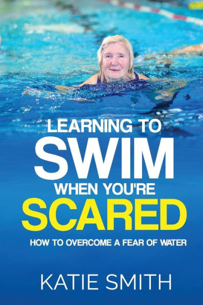 Learning To Swim When You'Re Scared: How To Overcome A Fear Of Water