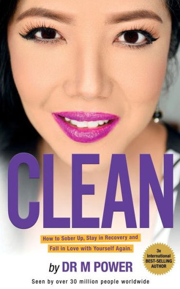Clean: How To Sober Up, Stay In Recovery And Fall In Love With Yourself Again
