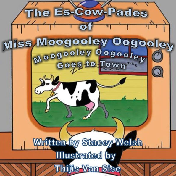 The Es-Cow-Pades Of Miss Moogooley Oogooley: Moogooley Oogooley Goes To Town