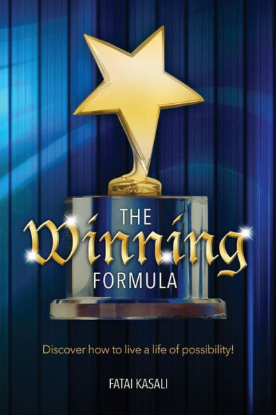 The Winning Formula: Discover How To Live A Life Of Possibility!