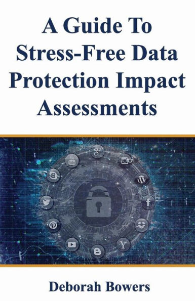 A Guide To Stress-Free Data Protection Impact Assessments