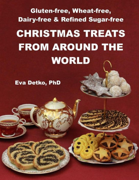 Gluten-Free, Wheat-Free, Dairy-Free & Refined Sugar-Free Christmas Treats: From Around The World