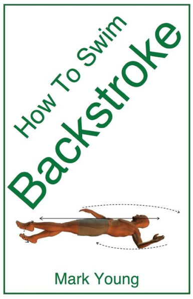 How To Swim Backstroke: A Step-By-Step Guide For Beginners Learning Backstroke Technique