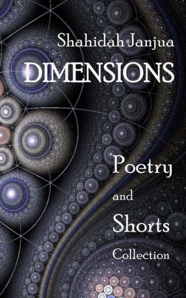 Dimensions: Poetry And Shorts Collection (Shahidah Janjua - Poetry And Shorts Collection)