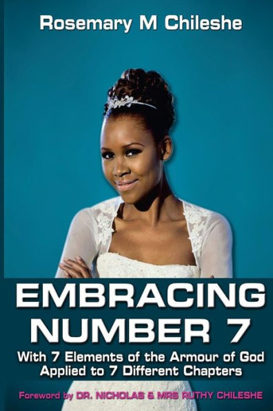 Embracing Number 7: With 7 Elements Of The Armour Of God Applied To 7 Different Chapters.
