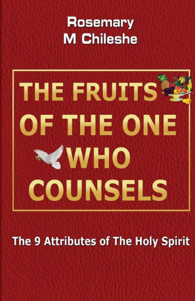 The Fruits Of The One Who Counsels: The 9 Attributes Of The Holy Spirit