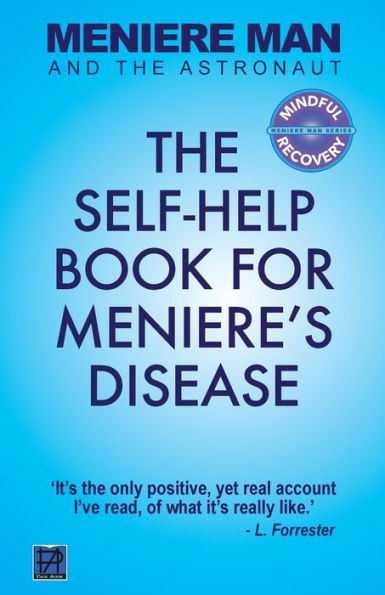 Meniere Man And The Astronaut: The Self-Help Book For Meniere'S Disease (Meniere Man Mindful Recovery)