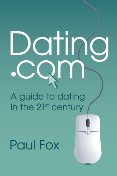Dating.Com: A Guide To Dating In The 21St Century