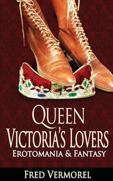 Queen Victoria'S Lovers: Erotomania & Fantasy