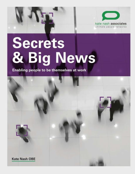 Secrets & Big News: Enabling People To Be Themselves At Work