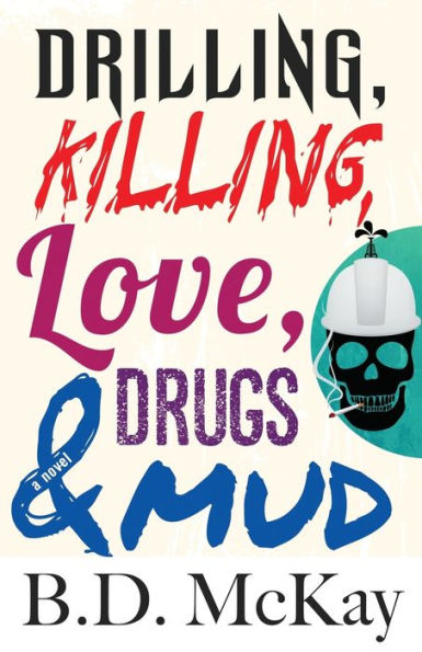 Drilling, Killing, Love, Drugs And Mud
