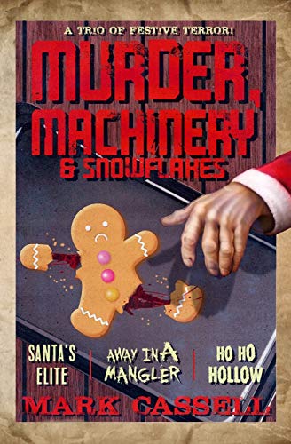 Murder, Machinery & Snowflakes (a trio of festive terror): Santa's Elite / Away in a Mangler / Ho Ho Hollow (Chapbooks)
