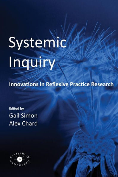 Systemic Inquiry: Innovations In Reflexive Practice Research