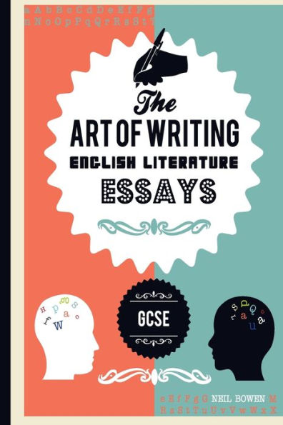 The Art Of Writing English Literature Essays, For Gcse (The Art Of Writing Essays)