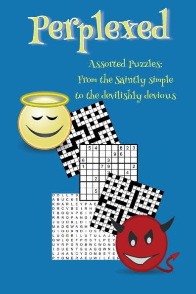 Perplexed: Assorted Puzzles: From The Saintly Simple To The Devilishly Devious