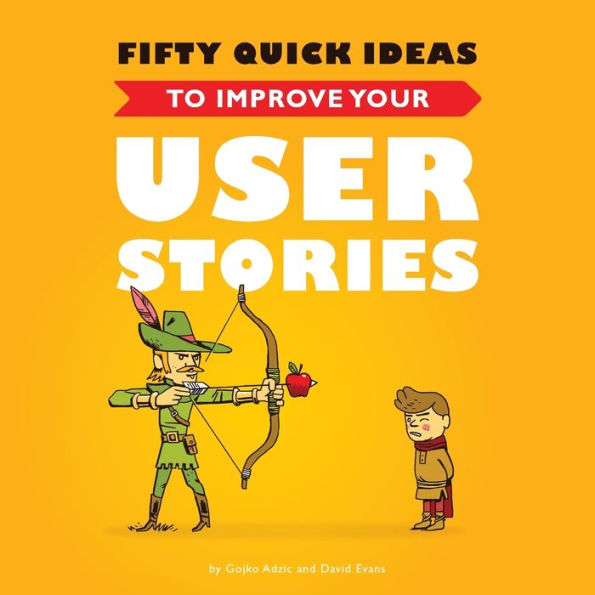 Fifty Quick Ideas To Improve Your User Stories