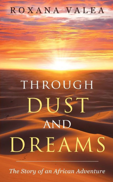 Through Dust And Dreams: The Story Of An African Adventure