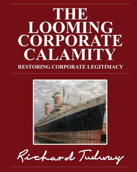 The Looming Corporate Calamity: Restoring Corporate Legitimacy