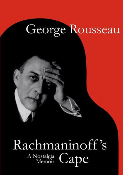 Rachmaninoff'S Cape: A Nostalgia Memoir