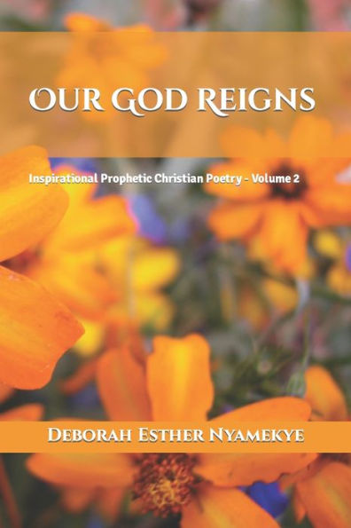 Our God Reigns: Inspirational Prophetic Christian Poetry - Volume 2