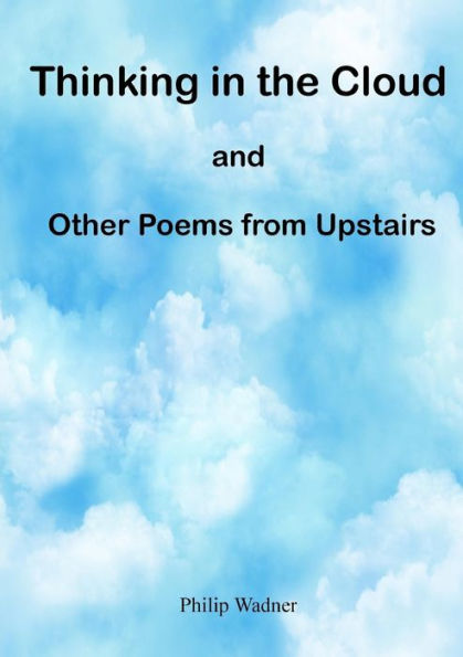 Thinking In The Cloud And Other Poems From Upstairs