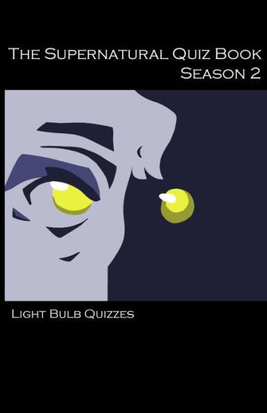 The Supernatural Quiz Book Season 2: 500 Questions And Answers On Supernatural Season 2 (The Supernatural Quiz Book Series)