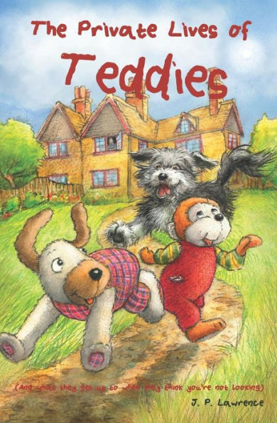 The Private Lives Of Teddies: (And What They Get Up To When They Think You'Re Not Looking)
