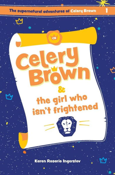 Celery Brown And The Girl Who Isn't Frightened (The Supernatural Adventures Of Celery Brown)