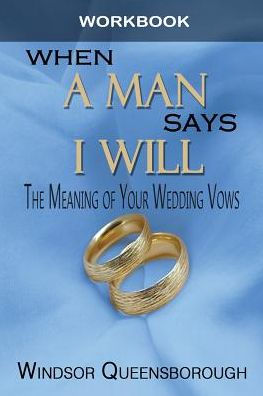 When A Man Says I Will Workbook: The Meaning Of Your Wedding Vows