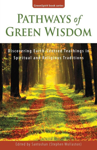 Pathways Of Green Wisdom: Discovering Earth Centred Teachings In Spiritual And Religious Traditions (Greenspirit Book Series)