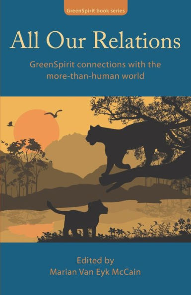 All Our Relations: Greenspirit Connections With The More-Than-Human World (Greenspirit Book Series)