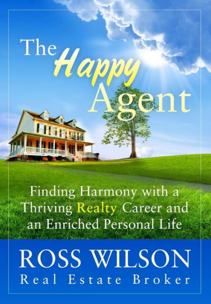 The Happy Agent: Finding Harmony With A Thriving Realty Career And An Enriched Personal Life