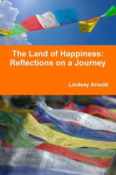 The Land Of Happiness: Reflections On A Journey