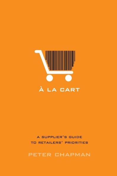 A La Cart: A Supplier'S Guide To Retailers' Priorities