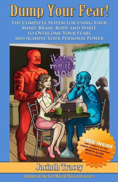 Dump Your Fear!: The Complete System For Using Your Mind, Brain, Body And Spirit To Overcome Your Fears And Achieve Your Personal Power