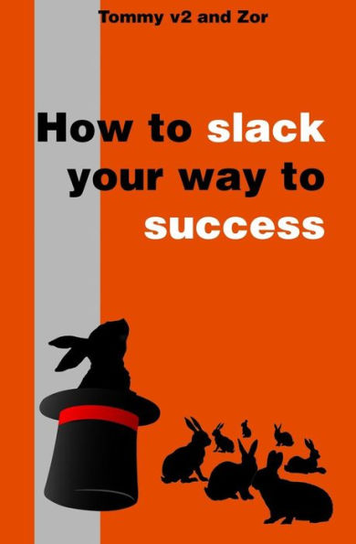 How To Slack Your Way To Success