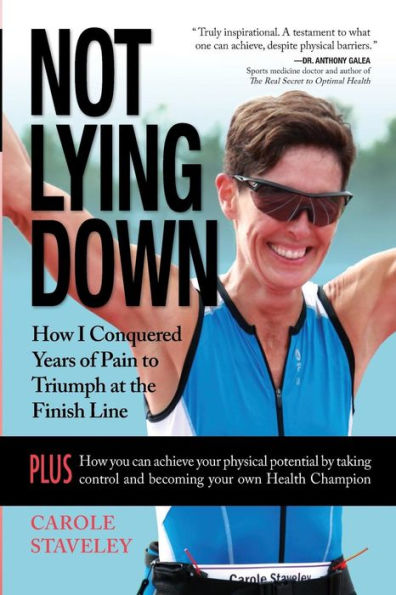 Not Lying Down - How I Conquered Years Of Pain To Triumph At The Finish Line