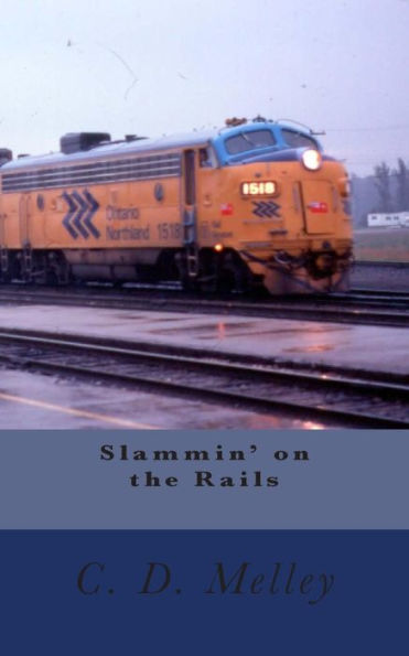 Slammin' On The Rails (The Poetry Of C. D. Melley)