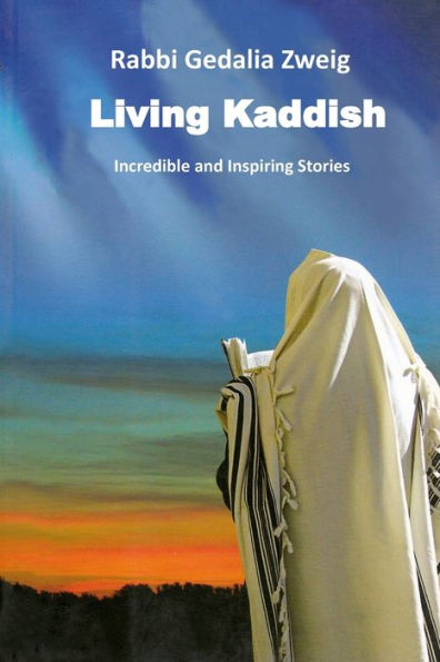 Living Kaddish: Incredible And Inspiring Stories