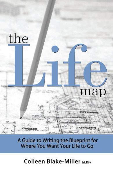 The Life Map: A Guide To Writing The Blueprint For Where You Want Your Life To Go