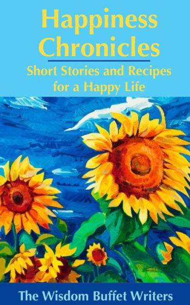 Happiness Chronicles: Short Stories And Recipes For A Happy Life