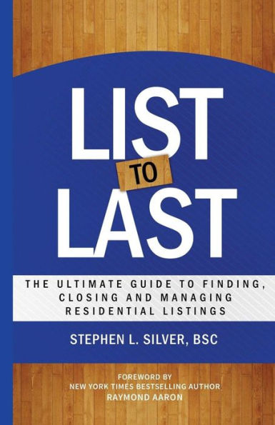 List To Last: The Ultimate Guide To Finding, Closing And Managing Residential Listings
