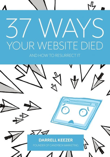 37 Ways Your Website Died: And How To Resurrect It